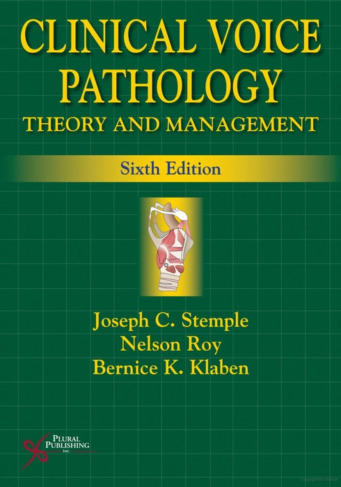 Clinical Voice Pathology: Theory and Management, (5th Edition), Chapters 1-6