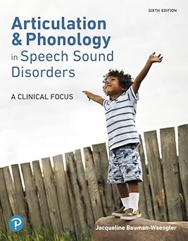 4.	. . Articulation and phonology in speech sound disorders: a clinical focus. (Sixth Ed.) Chapters: 2, 4, 5-7. 